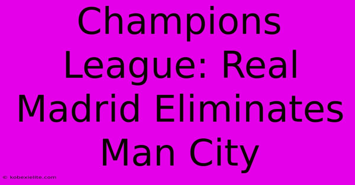 Champions League: Real Madrid Eliminates Man City