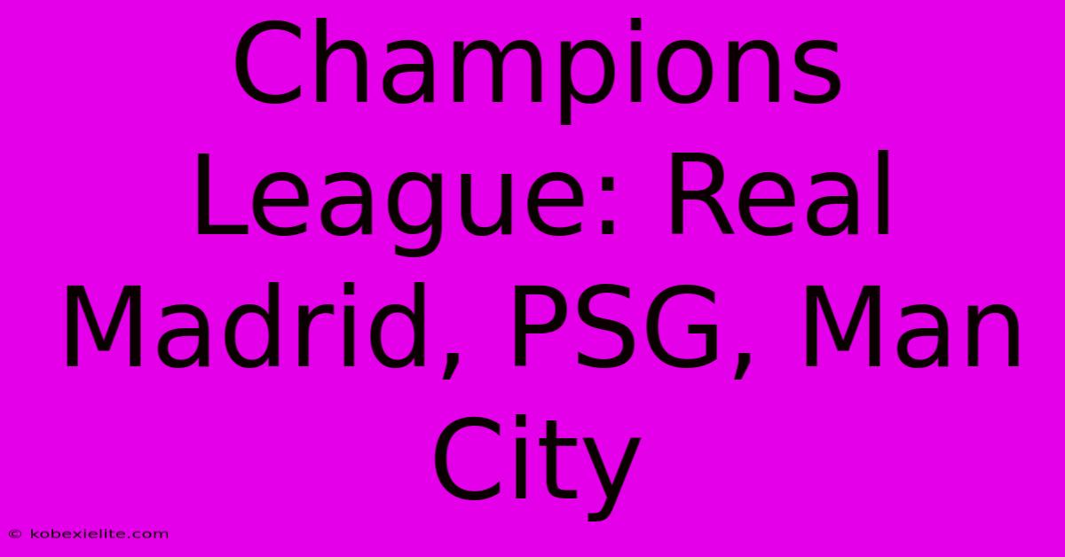 Champions League: Real Madrid, PSG, Man City