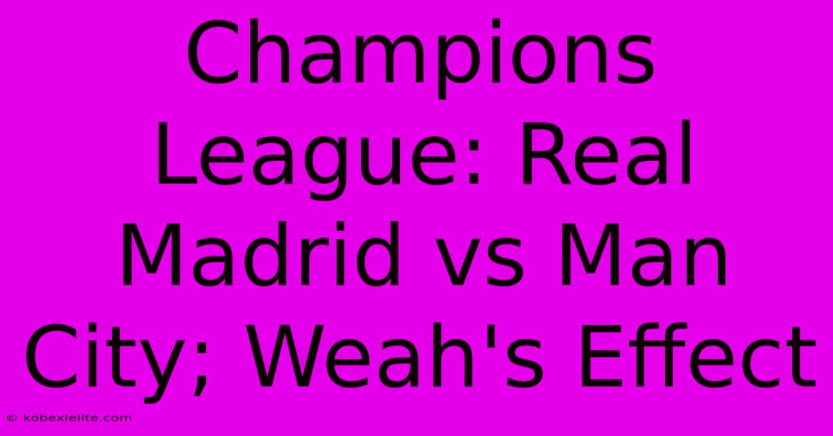 Champions League: Real Madrid Vs Man City; Weah's Effect