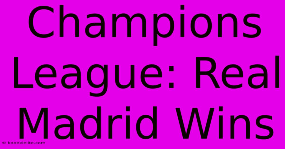 Champions League: Real Madrid Wins