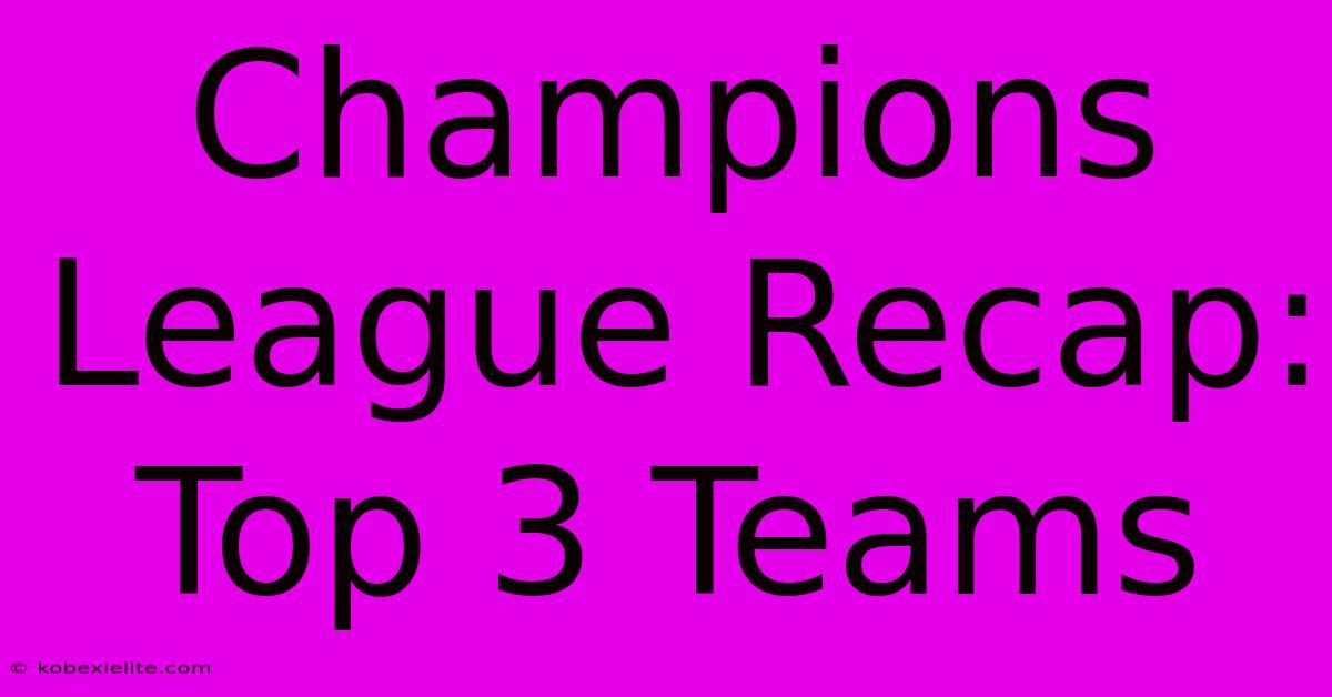 Champions League Recap: Top 3 Teams