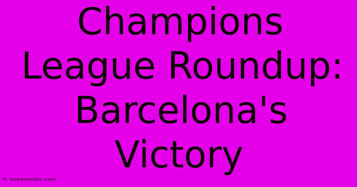 Champions League Roundup: Barcelona's Victory