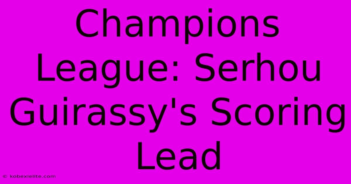 Champions League: Serhou Guirassy's Scoring Lead