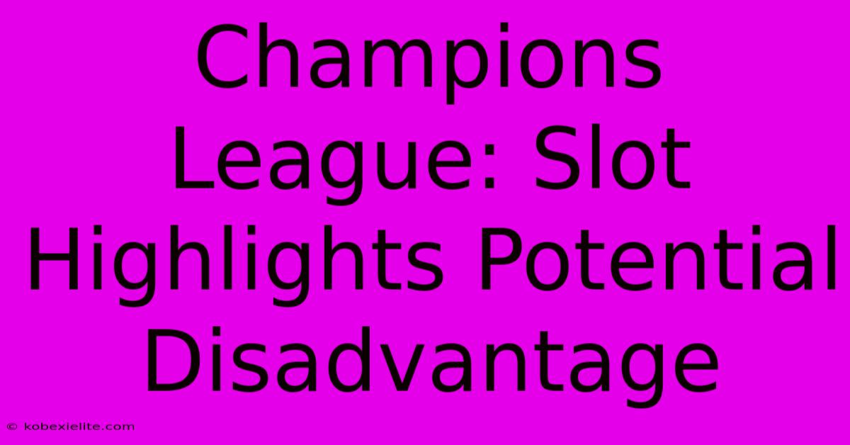 Champions League: Slot Highlights Potential Disadvantage