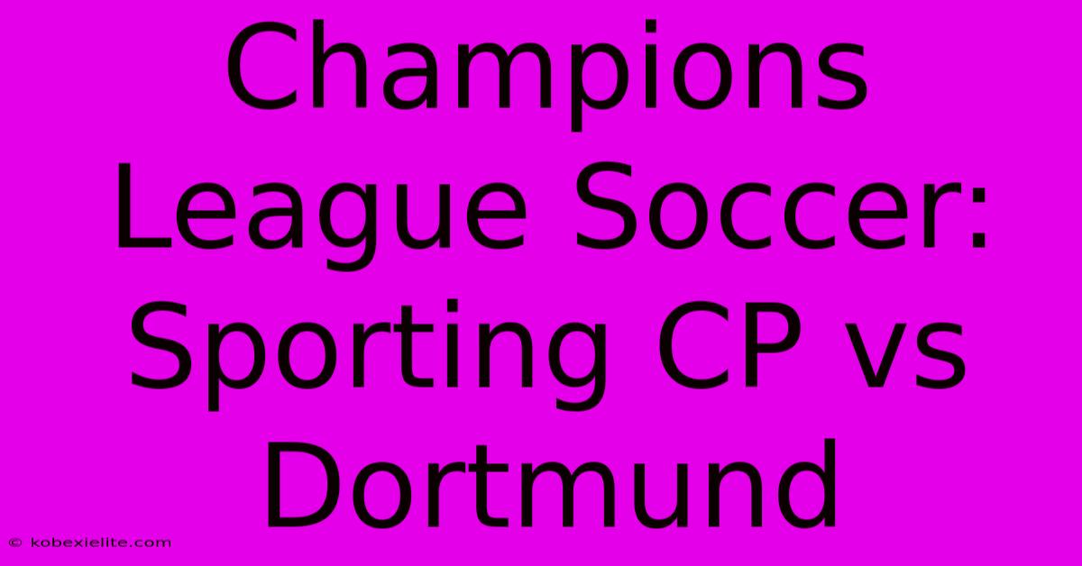 Champions League Soccer: Sporting CP Vs Dortmund