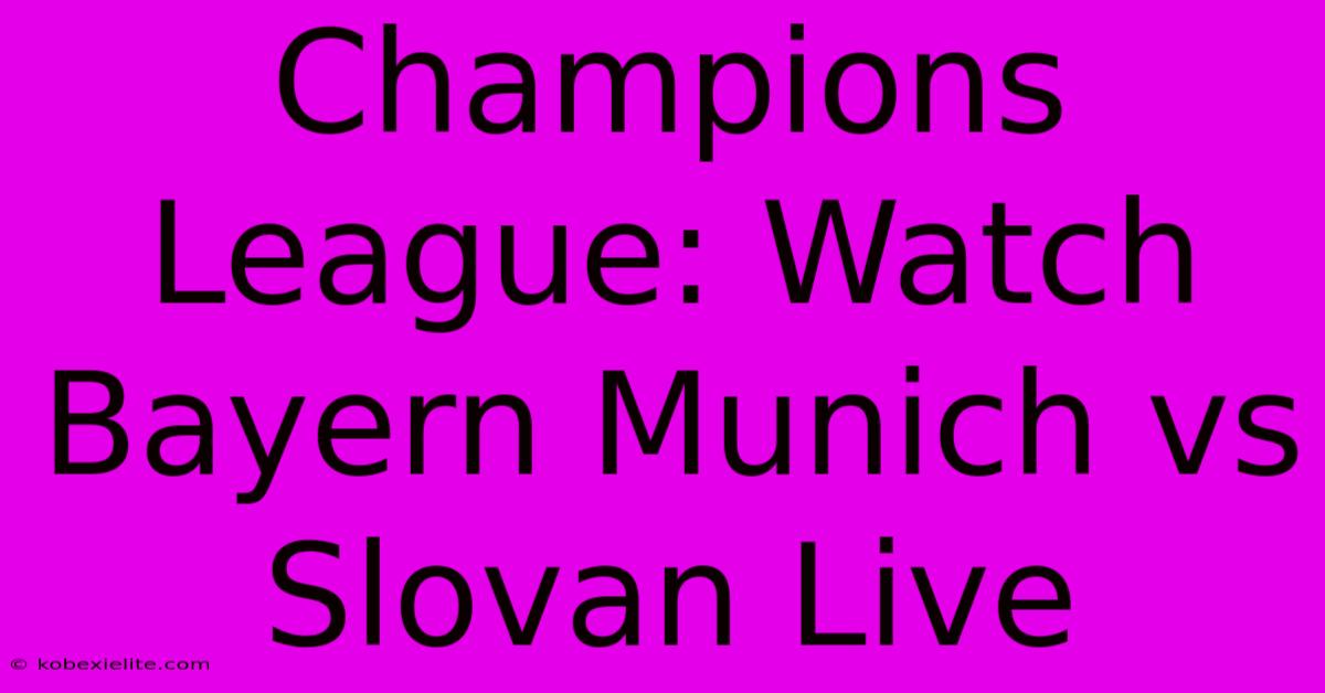 Champions League: Watch Bayern Munich Vs Slovan Live