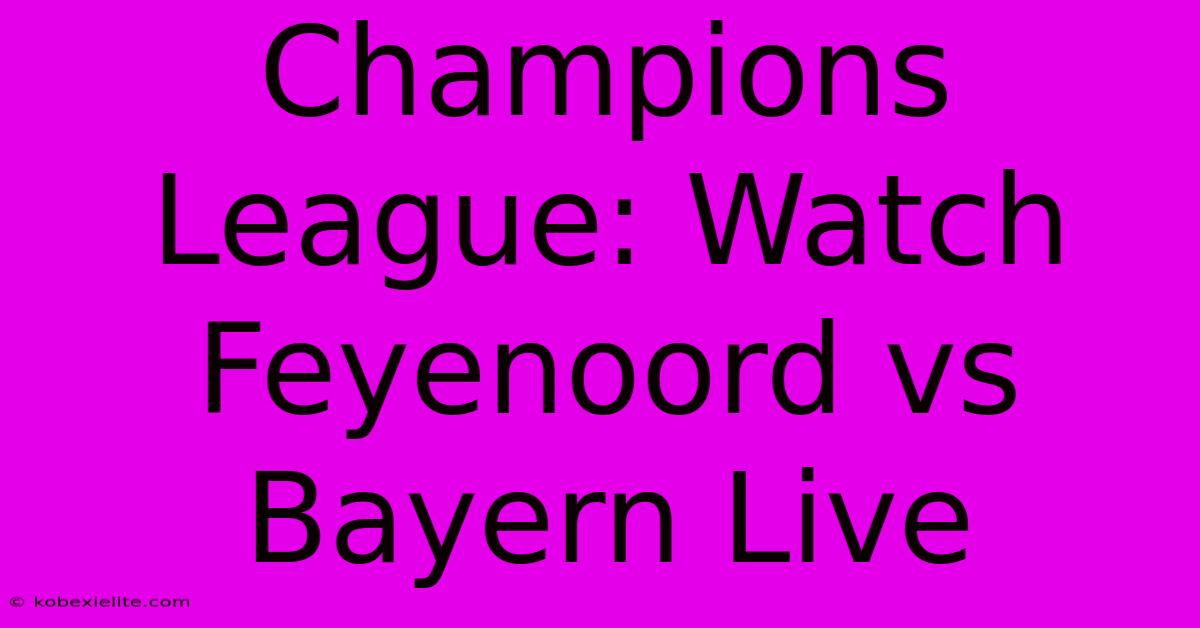 Champions League: Watch Feyenoord Vs Bayern Live