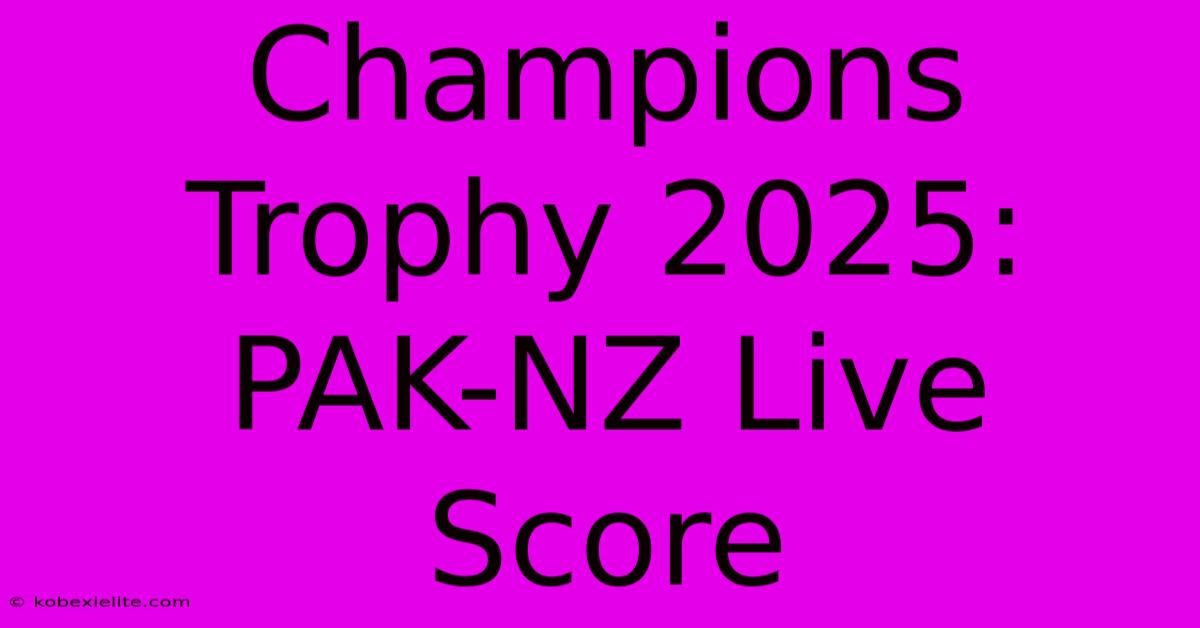 Champions Trophy 2025: PAK-NZ Live Score