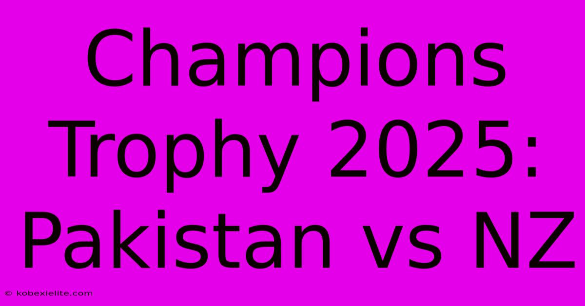 Champions Trophy 2025: Pakistan Vs NZ