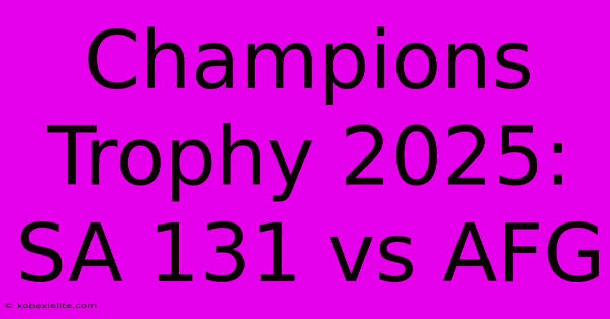 Champions Trophy 2025: SA 131 Vs AFG