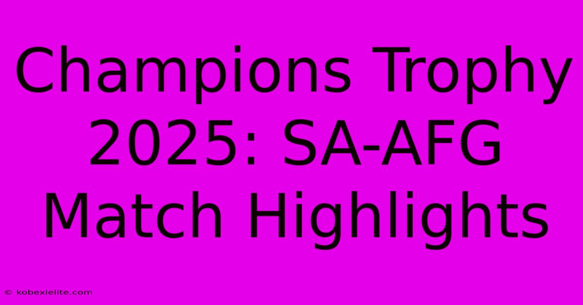 Champions Trophy 2025: SA-AFG Match Highlights