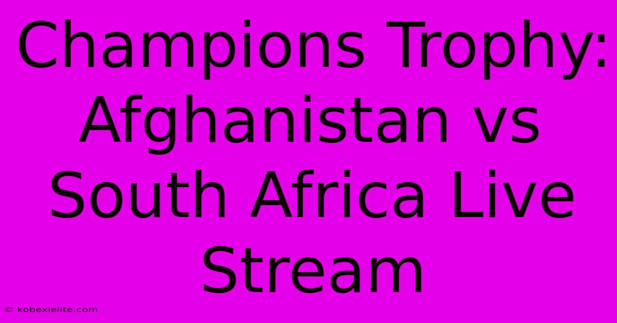 Champions Trophy: Afghanistan Vs South Africa Live Stream