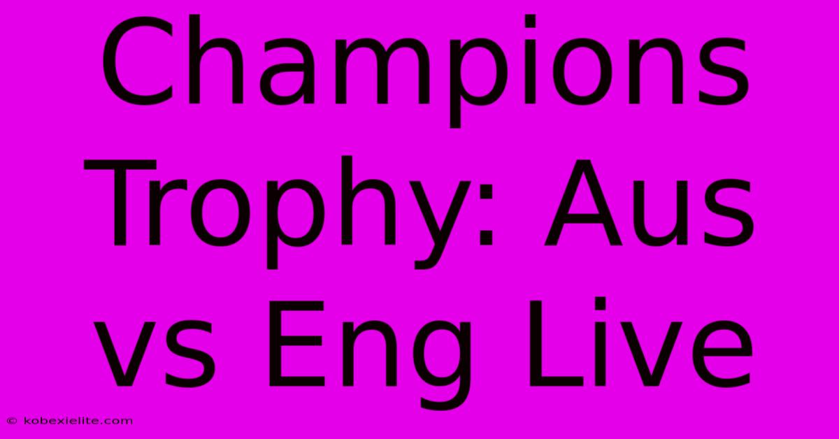 Champions Trophy: Aus Vs Eng Live