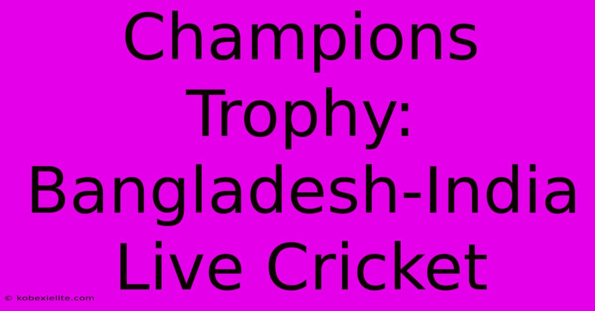 Champions Trophy: Bangladesh-India Live Cricket