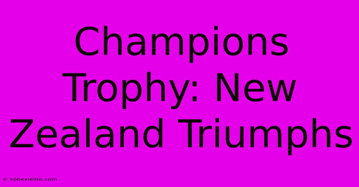 Champions Trophy: New Zealand Triumphs