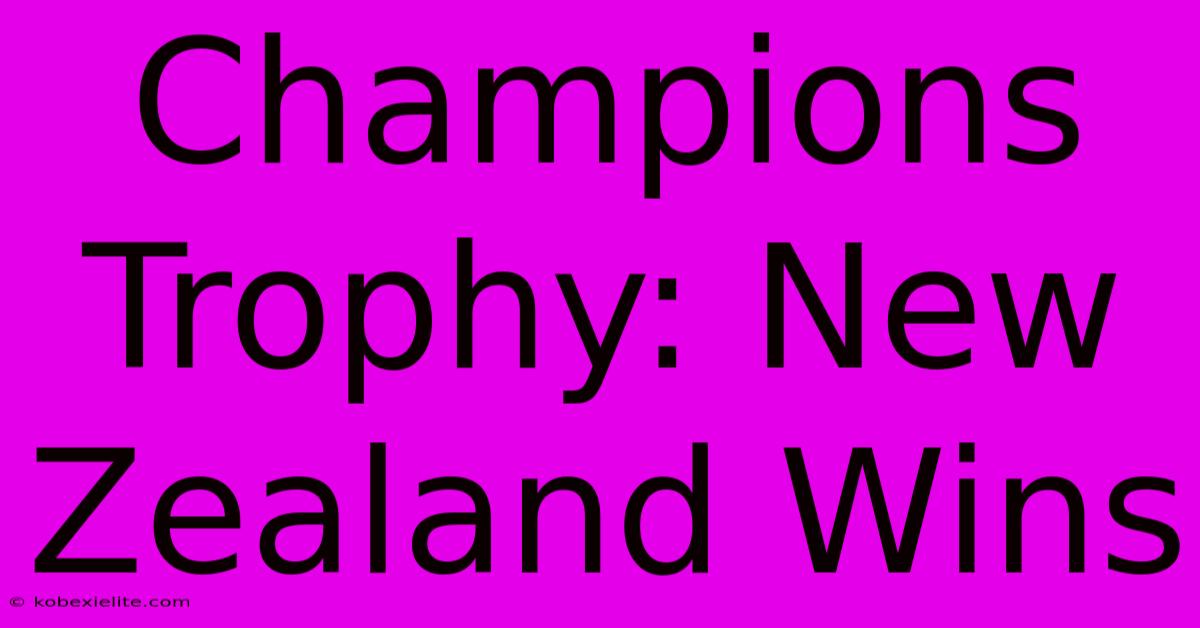 Champions Trophy: New Zealand Wins