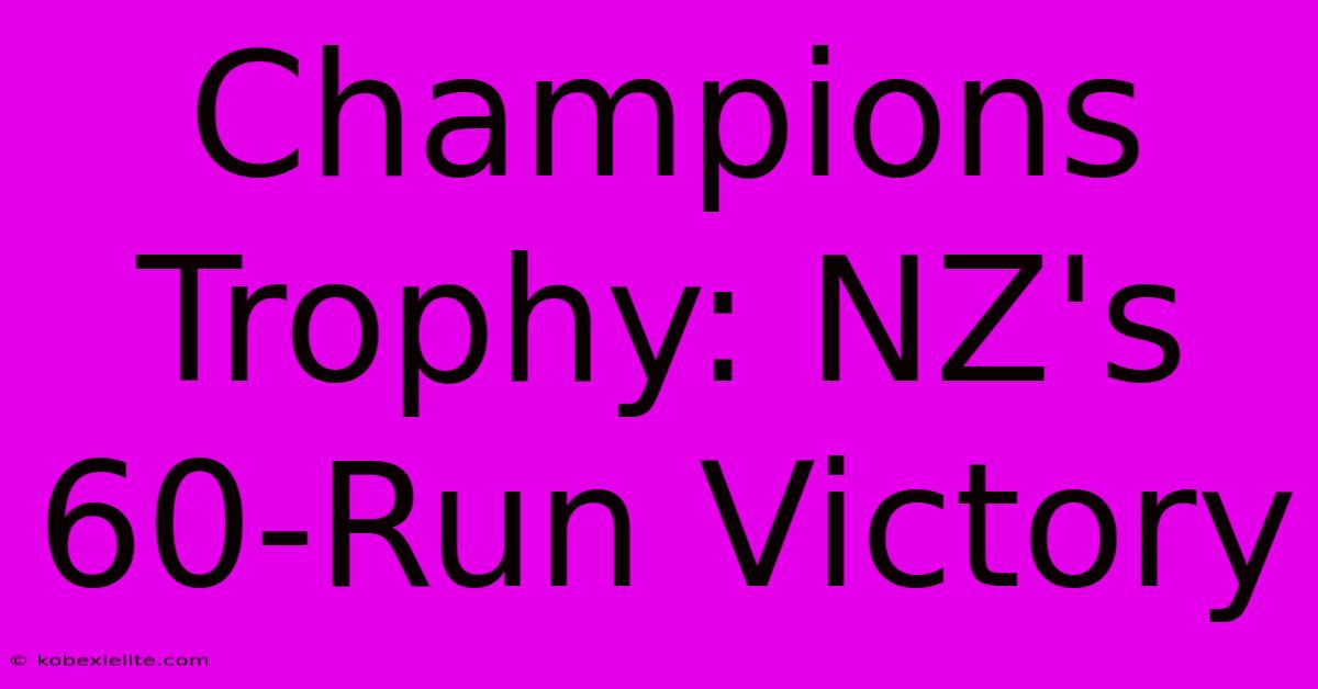 Champions Trophy: NZ's 60-Run Victory