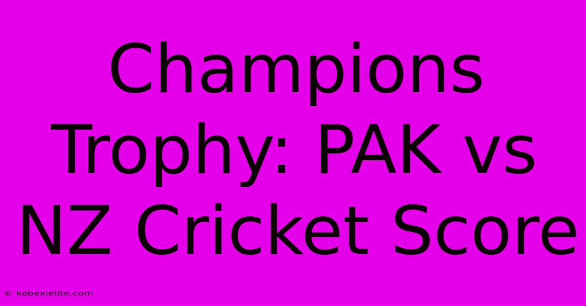 Champions Trophy: PAK Vs NZ Cricket Score