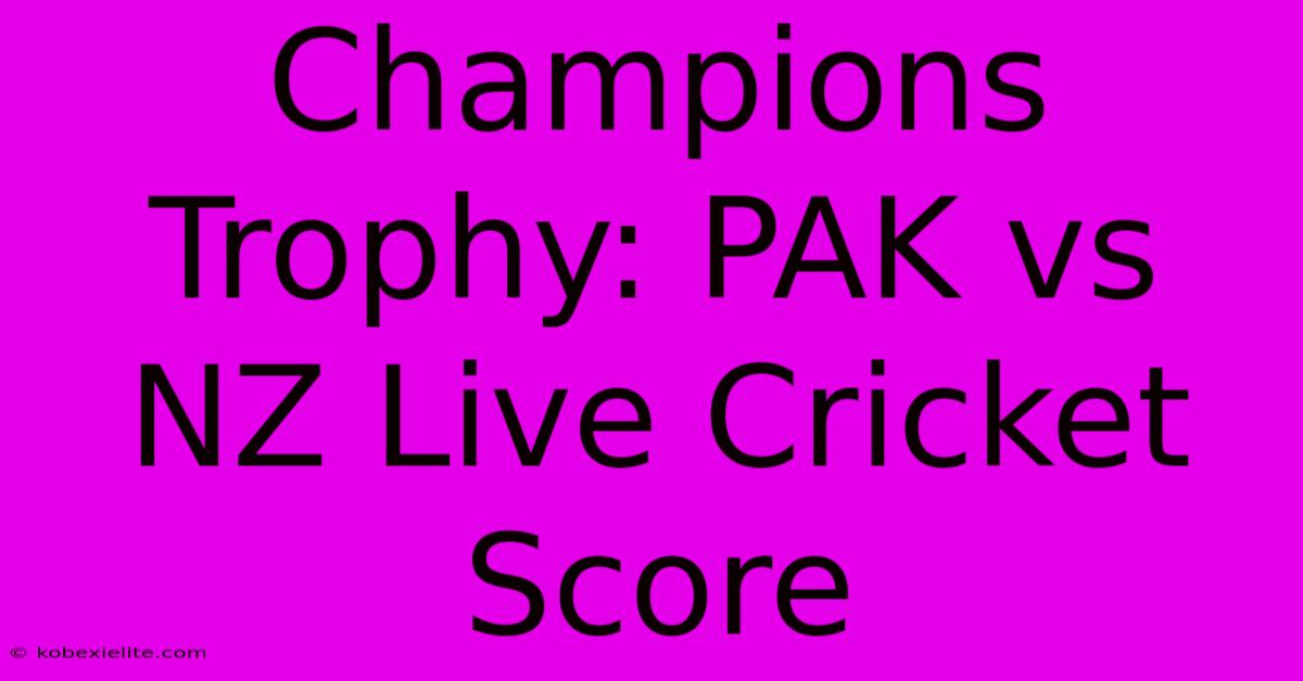 Champions Trophy: PAK Vs NZ Live Cricket Score