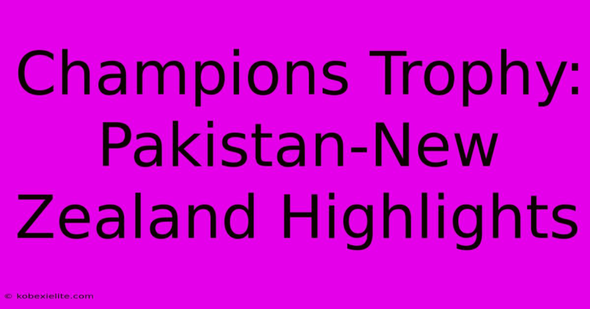 Champions Trophy: Pakistan-New Zealand Highlights