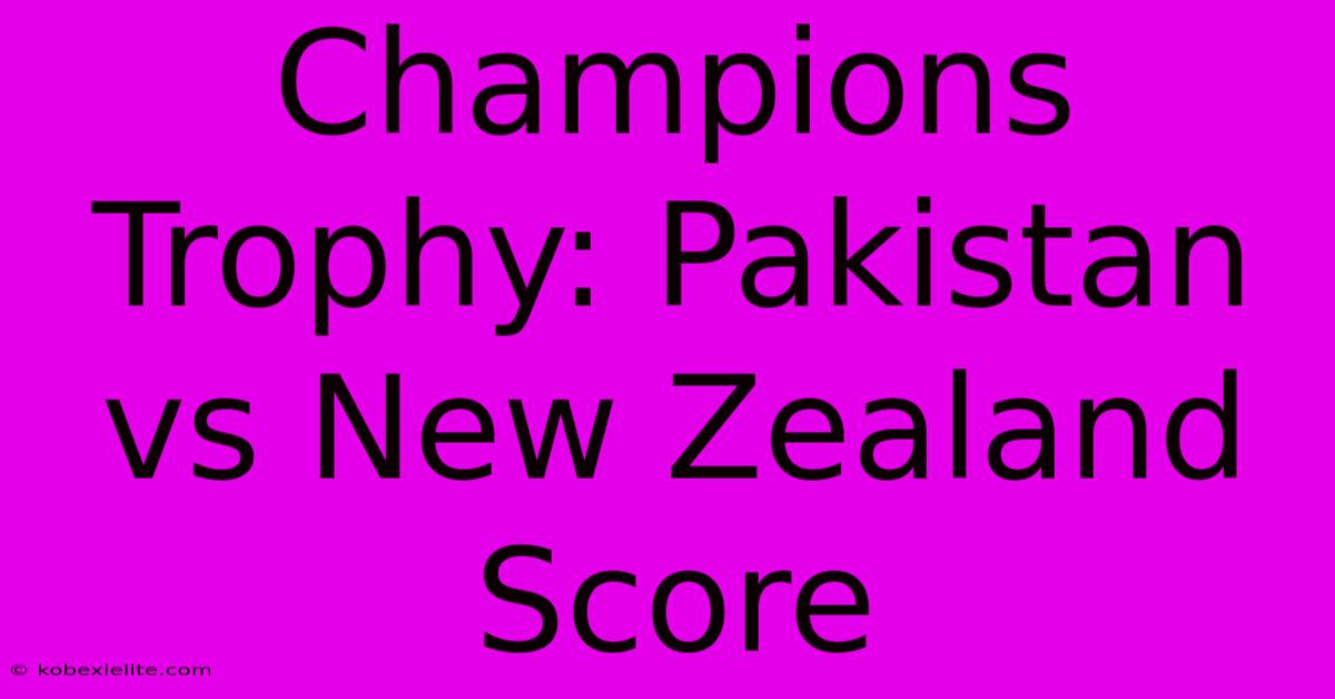 Champions Trophy: Pakistan Vs New Zealand Score