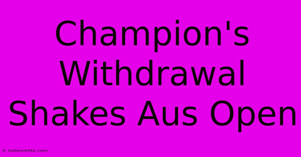 Champion's Withdrawal Shakes Aus Open