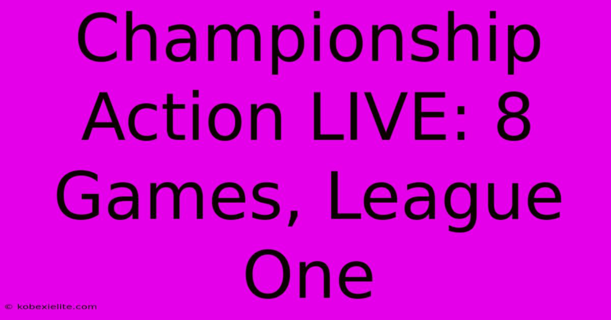 Championship Action LIVE: 8 Games, League One