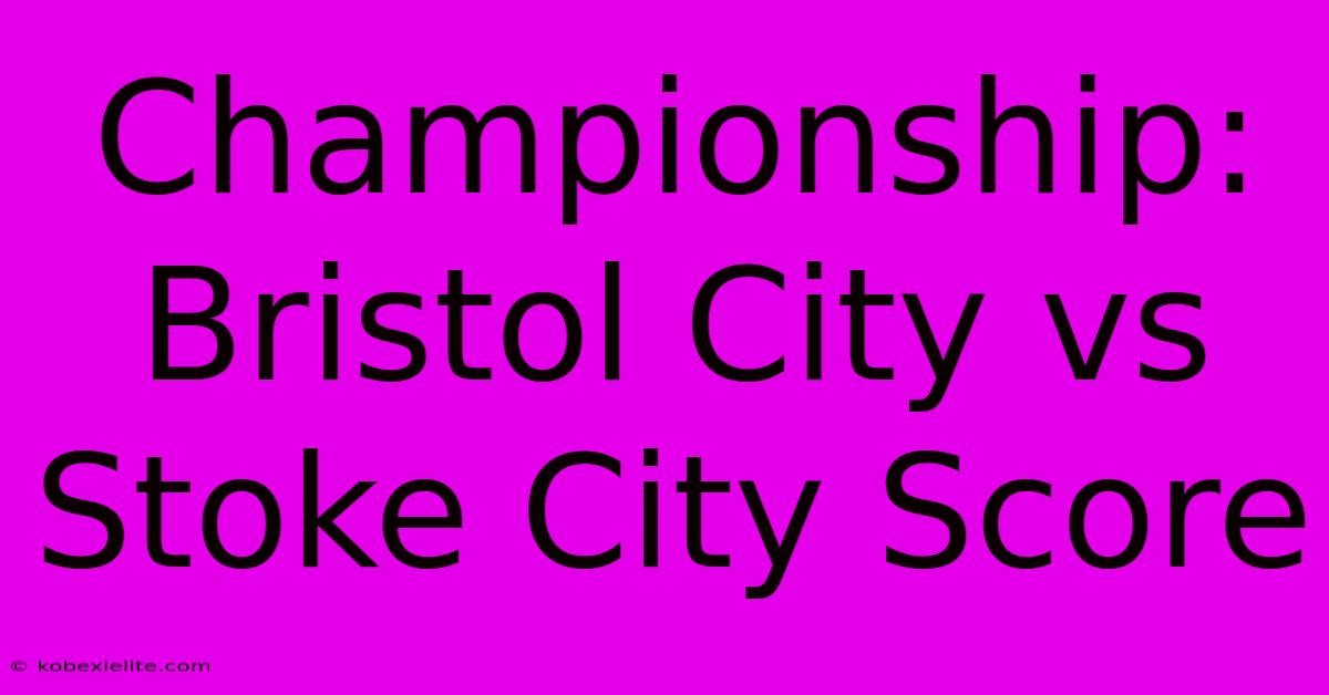 Championship: Bristol City Vs Stoke City Score