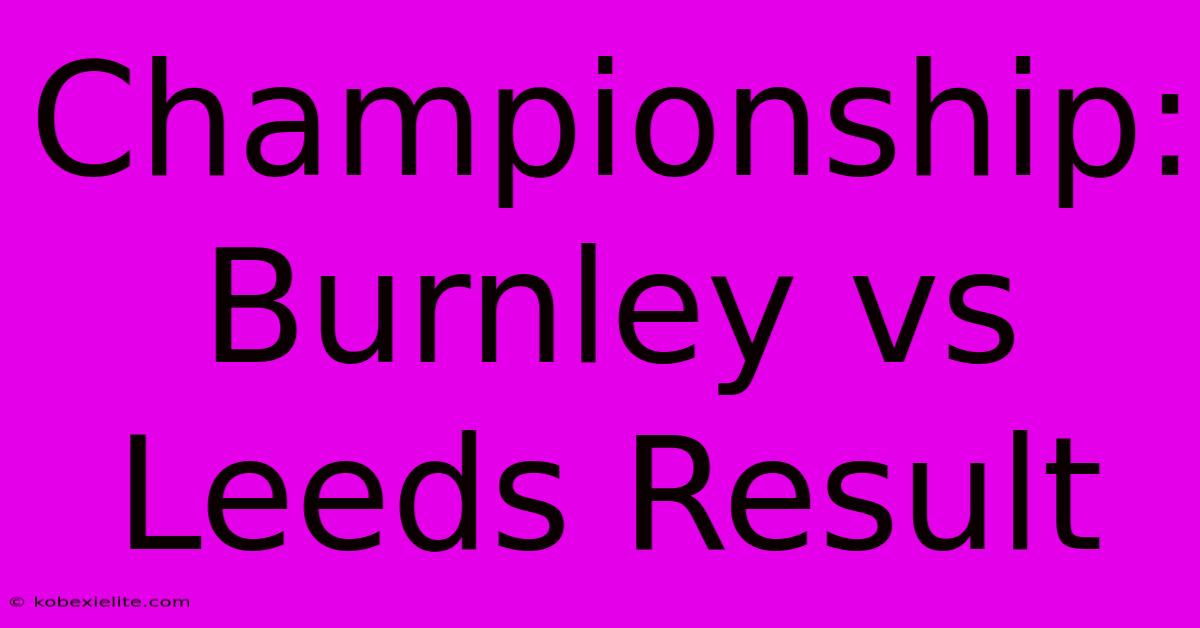 Championship: Burnley Vs Leeds Result