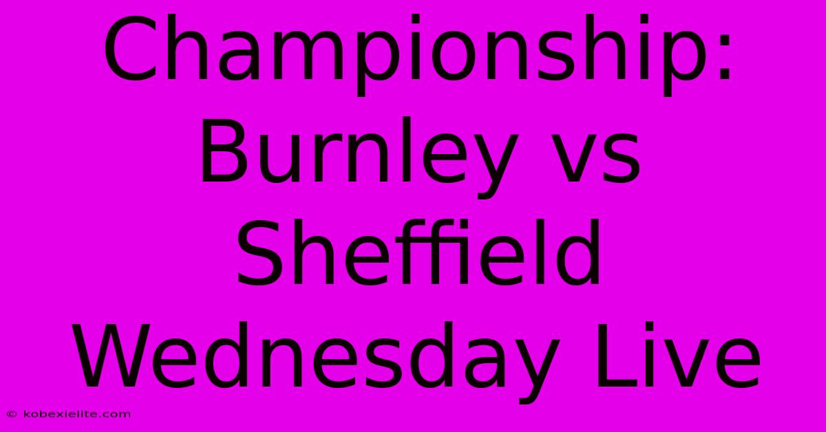 Championship: Burnley Vs Sheffield Wednesday Live