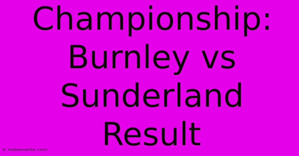 Championship: Burnley Vs Sunderland Result