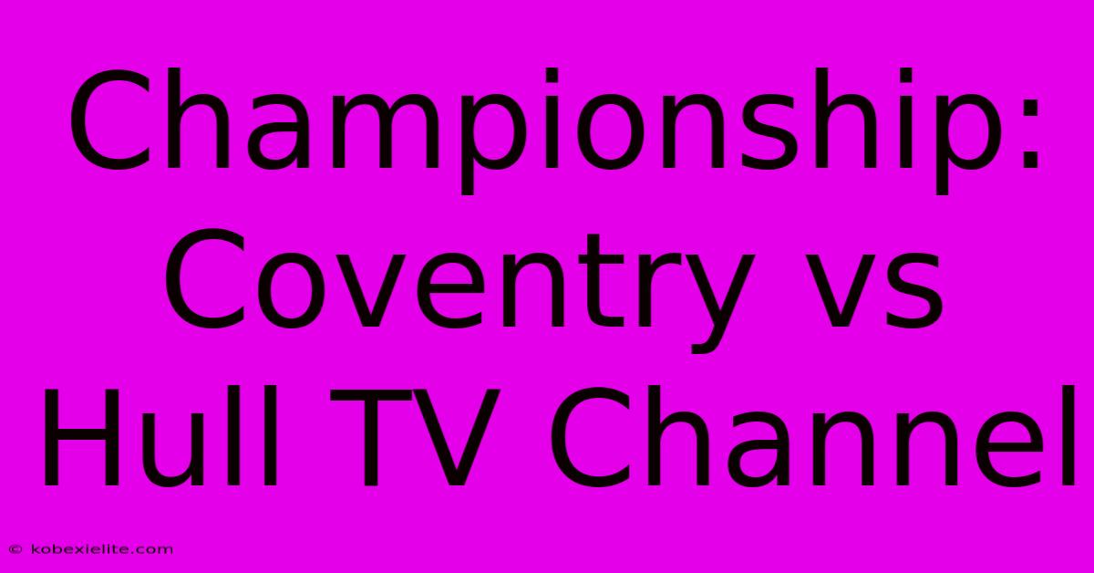Championship: Coventry Vs Hull TV Channel Championship: Coventry Vs Hull TV Channel