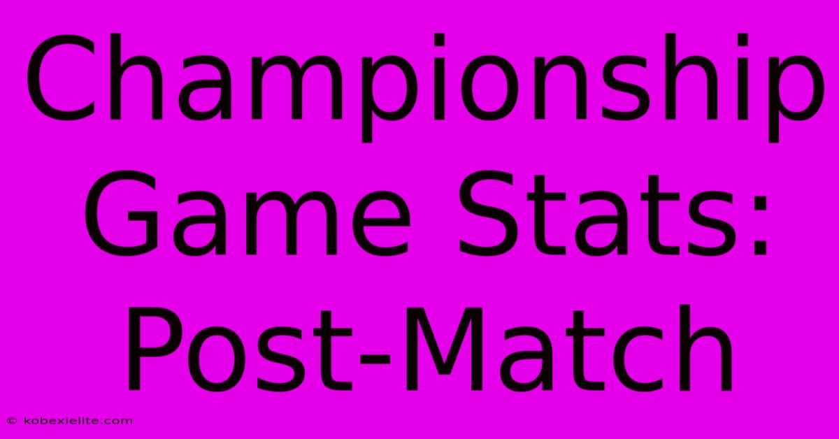 Championship Game Stats: Post-Match