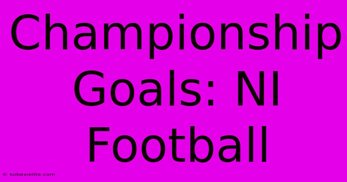 Championship Goals: NI Football