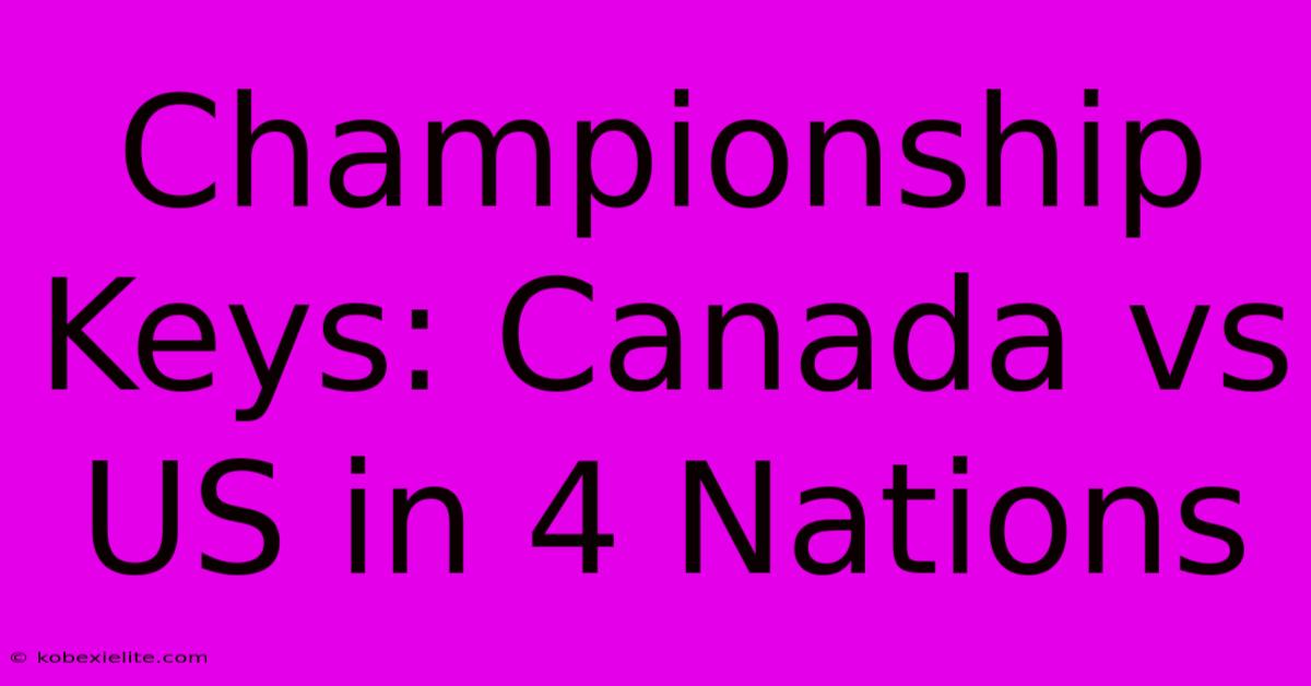 Championship Keys: Canada Vs US In 4 Nations