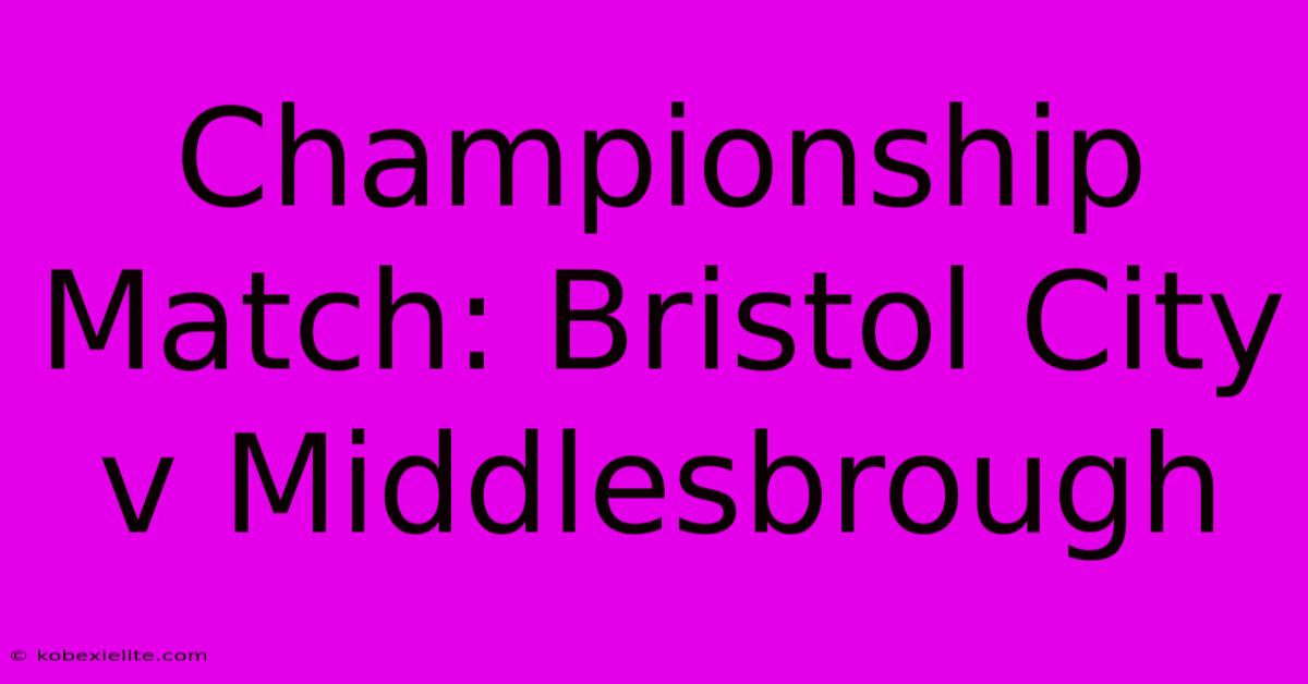 Championship Match: Bristol City V Middlesbrough