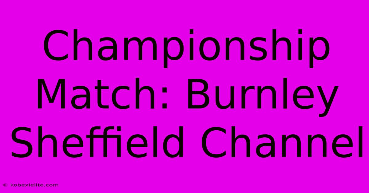 Championship Match: Burnley Sheffield Channel