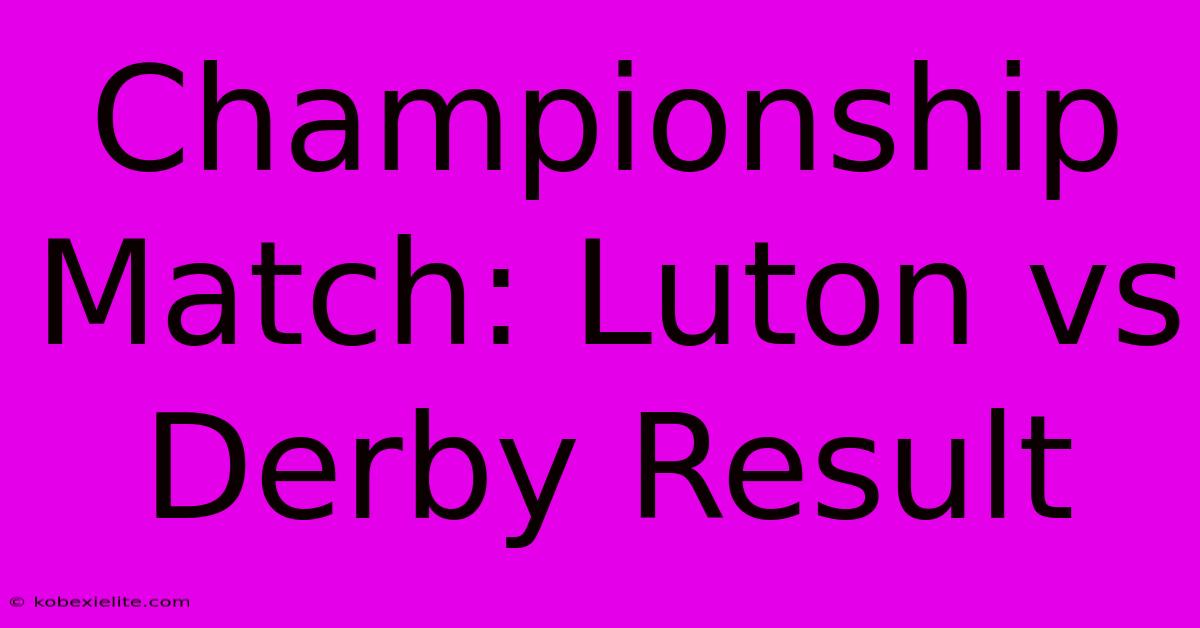 Championship Match: Luton Vs Derby Result