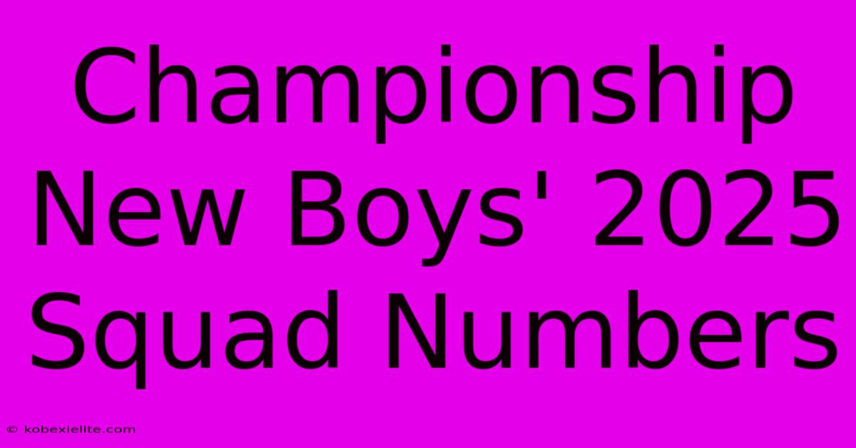 Championship New Boys' 2025 Squad Numbers