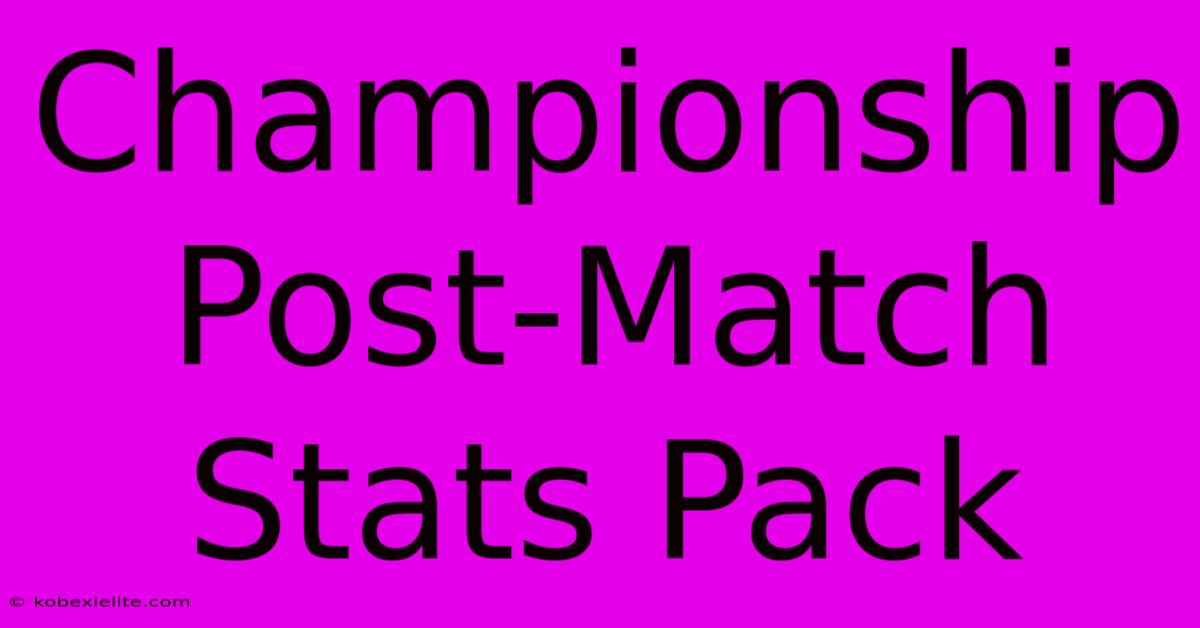 Championship Post-Match Stats Pack