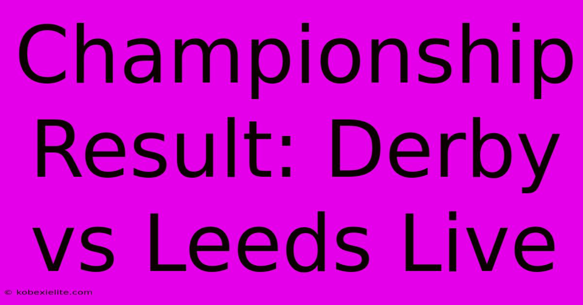 Championship Result: Derby Vs Leeds Live