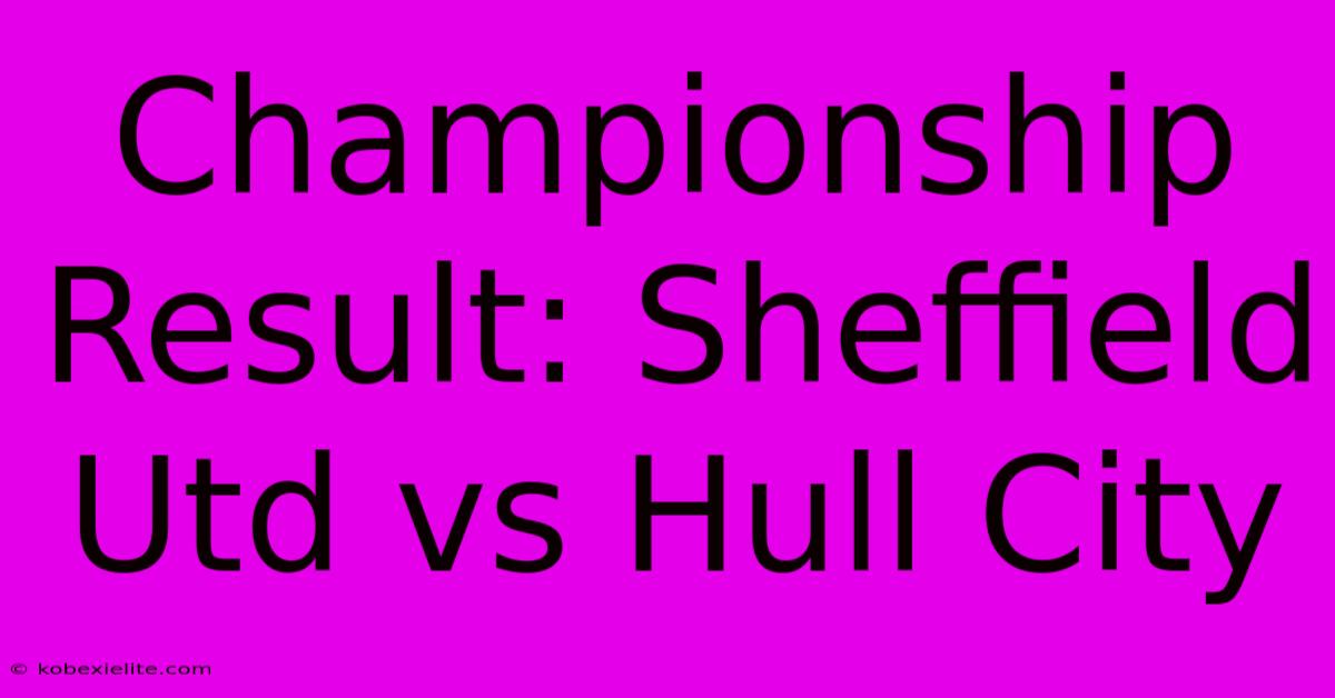 Championship Result: Sheffield Utd Vs Hull City