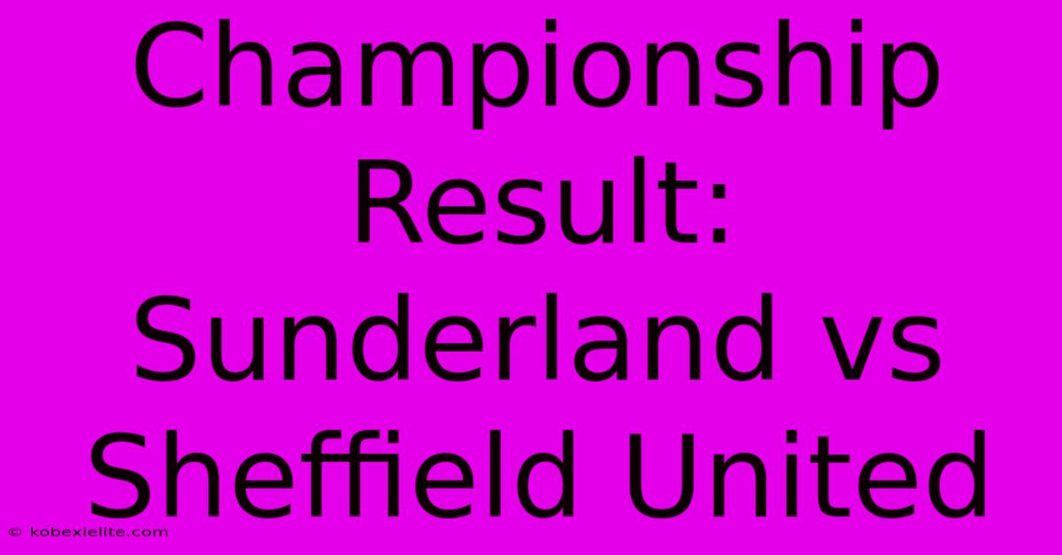 Championship Result: Sunderland Vs Sheffield United