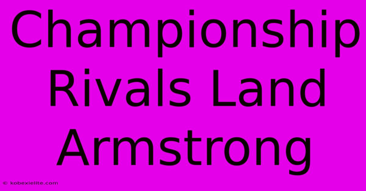 Championship Rivals Land Armstrong