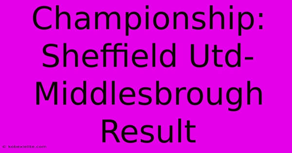 Championship: Sheffield Utd-Middlesbrough Result