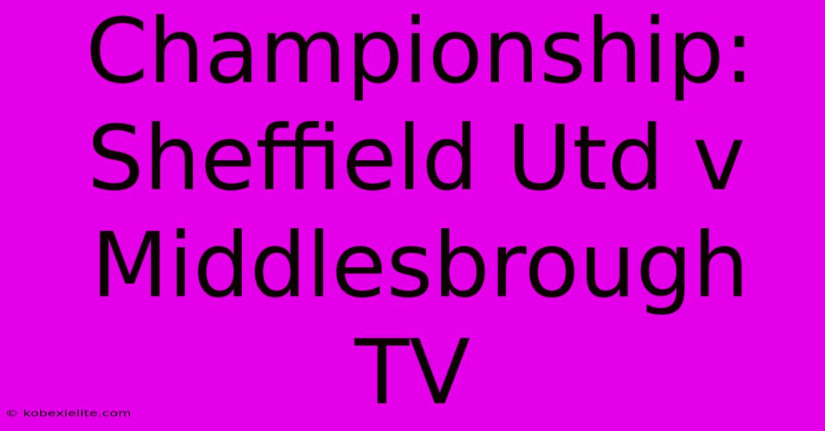 Championship: Sheffield Utd V Middlesbrough TV