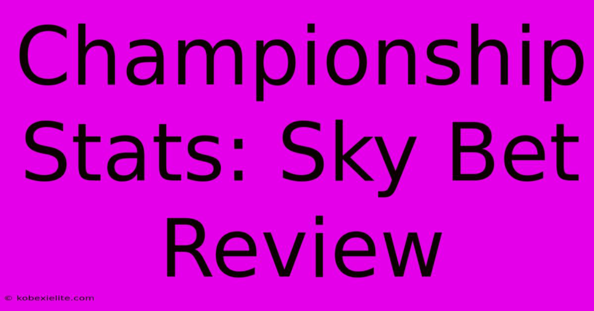 Championship Stats: Sky Bet Review