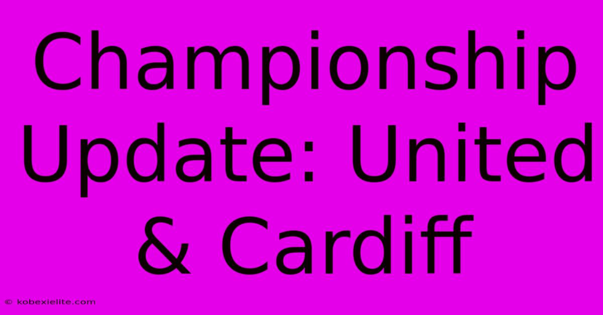 Championship Update: United & Cardiff