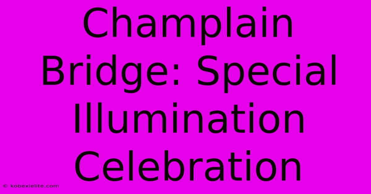 Champlain Bridge: Special Illumination Celebration