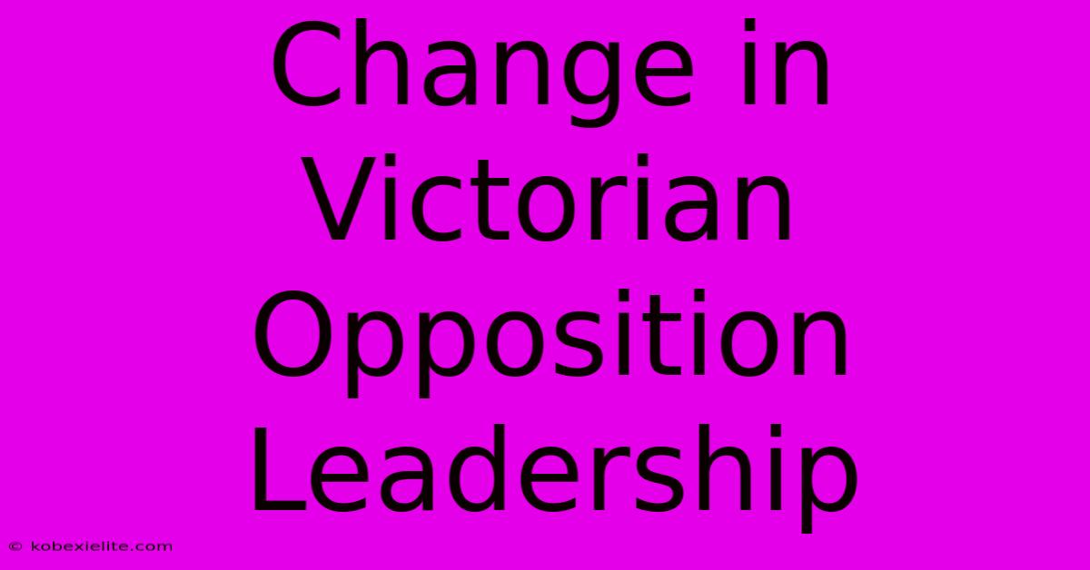 Change In Victorian Opposition Leadership